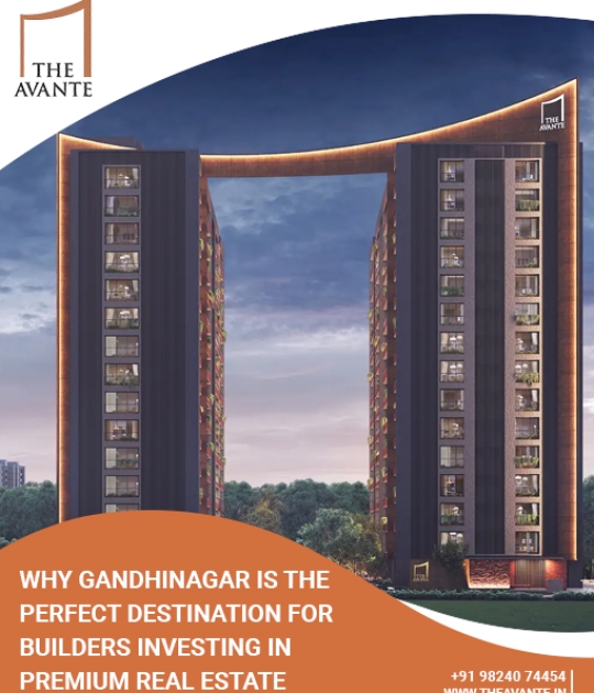 Why Gandhinagar is the perfect destination for builders investing in premium real estate 2bhk 3bhk 4bhk luxurious premium flats apartments buy sargasan kudasan raysan gift city gandhinagar ahmedabad